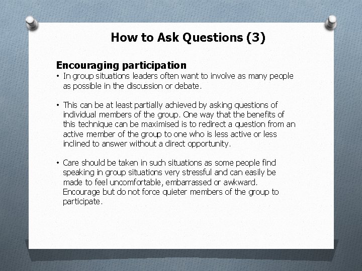 How to Ask Questions (3) Encouraging participation • In group situations leaders often want