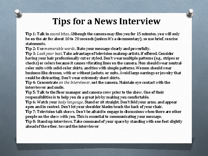 Tips for a News Interview Tip 1: Talk in sound bites. Although the camera