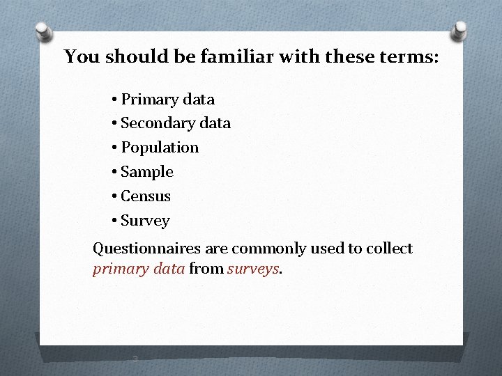 You should be familiar with these terms: • Primary data • Secondary data •