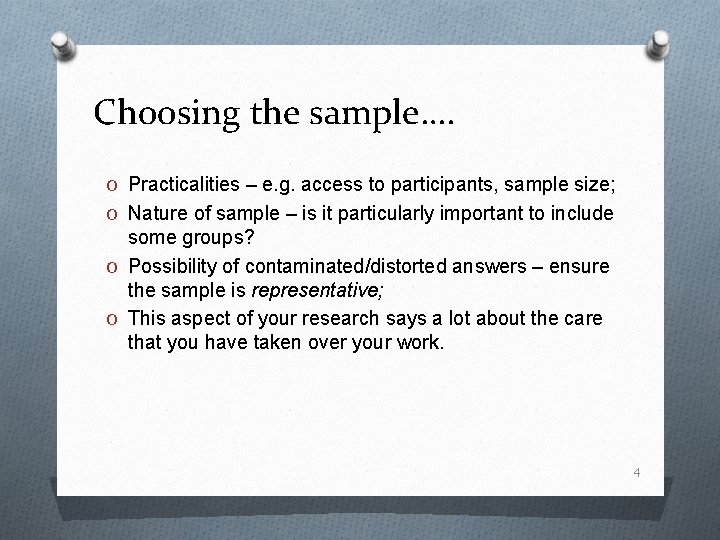 Choosing the sample…. O Practicalities – e. g. access to participants, sample size; O