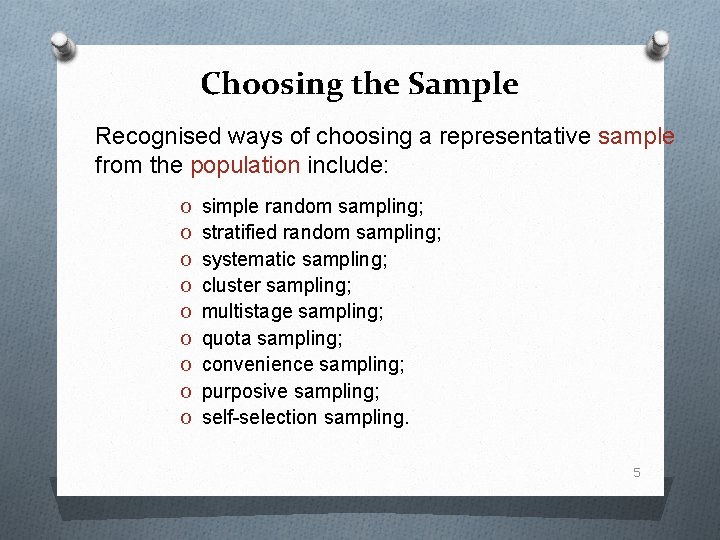Choosing the Sample Recognised ways of choosing a representative sample from the population include: