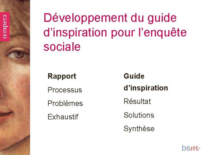 Développement du guide d’inspiration pour l’enquête sociale Rapport Guide Processus d’inspiration Problèmes Résultat Exhaustif