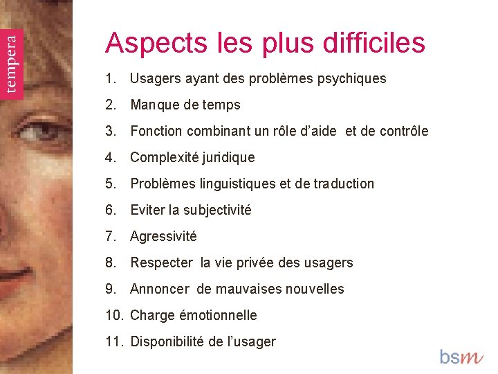 Aspects les plus difficiles 1. Usagers ayant des problèmes psychiques 2. Manque de temps