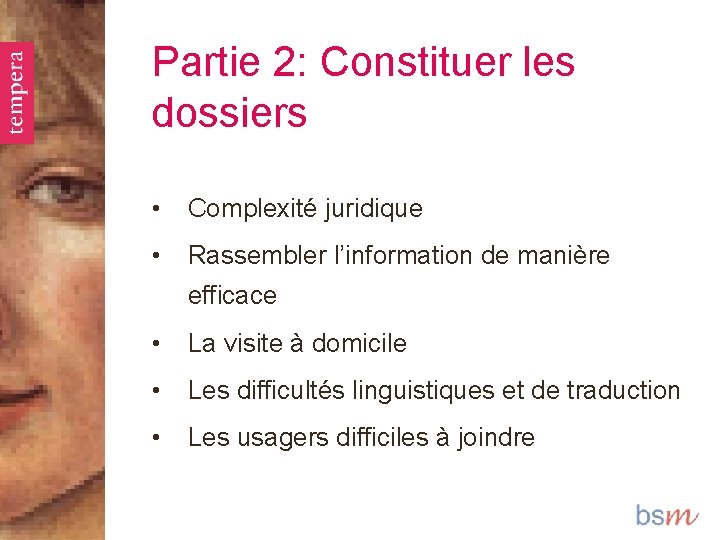 Partie 2: Constituer les dossiers • Complexité juridique • Rassembler l’information de manière efficace