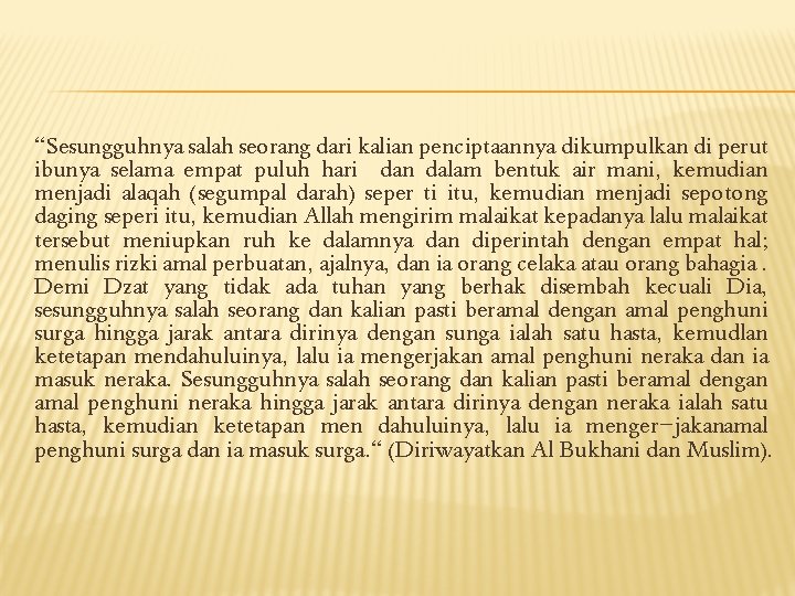 “Sesungguhnya salah seorang dari kalian penciptaannya dikumpulkan di perut ibunya selama empat puluh hari