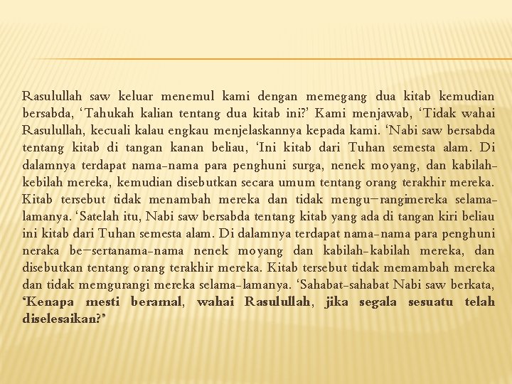 Rasulullah saw keluar menemul kami dengan memegang dua kitab kemudian bersabda, ‘Tahukah kalian tentang