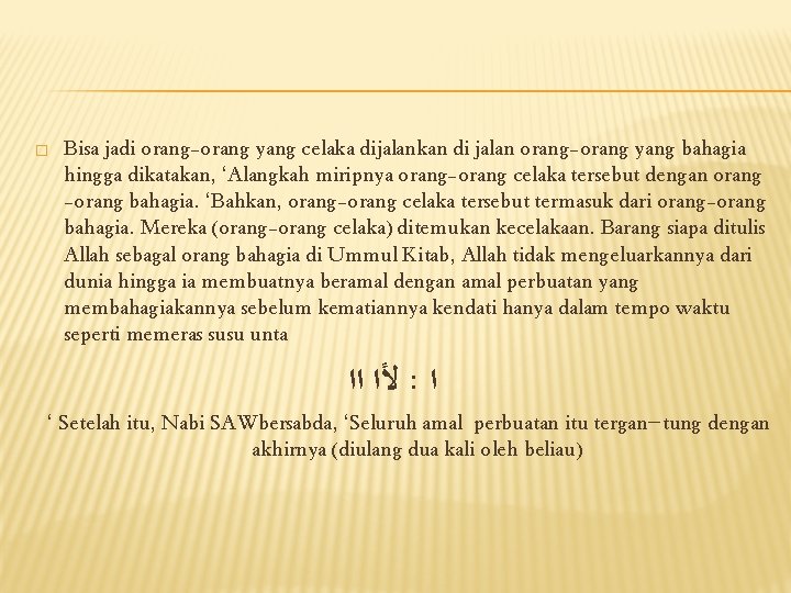 � Bisa jadi orang-orang yang celaka dijalankan di jalan orang-orang yang bahagia hingga dikatakan,