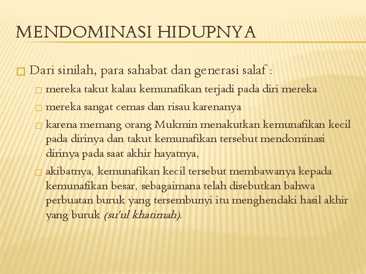 MENDOMINASI HIDUPNYA � Dari sinilah, para sahabat dan generasi salaf : mereka takut kalau