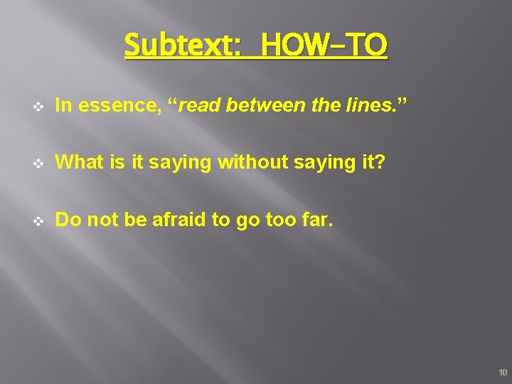Subtext: HOW-TO v In essence, “read between the lines. ” v What is it