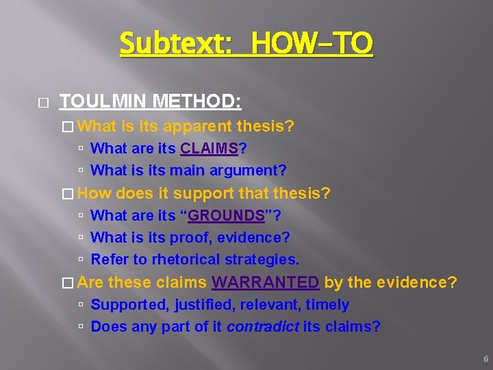 Subtext: HOW-TO � TOULMIN METHOD: � What is its apparent thesis? What are its