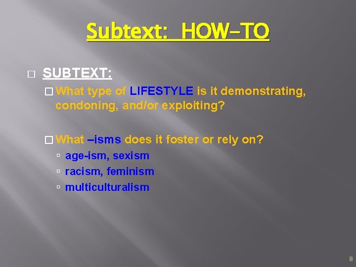 Subtext: HOW-TO � SUBTEXT: � What type of LIFESTYLE is it demonstrating, condoning, and/or