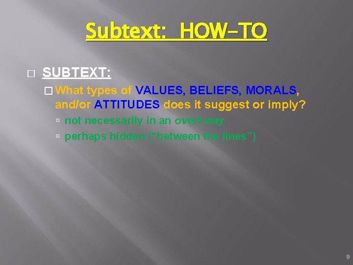 Subtext: HOW-TO � SUBTEXT: � What types of VALUES, BELIEFS, MORALS, and/or ATTITUDES does