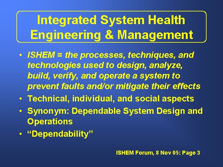 Integrated System Health Engineering & Management • ISHEM = the processes, techniques, and technologies
