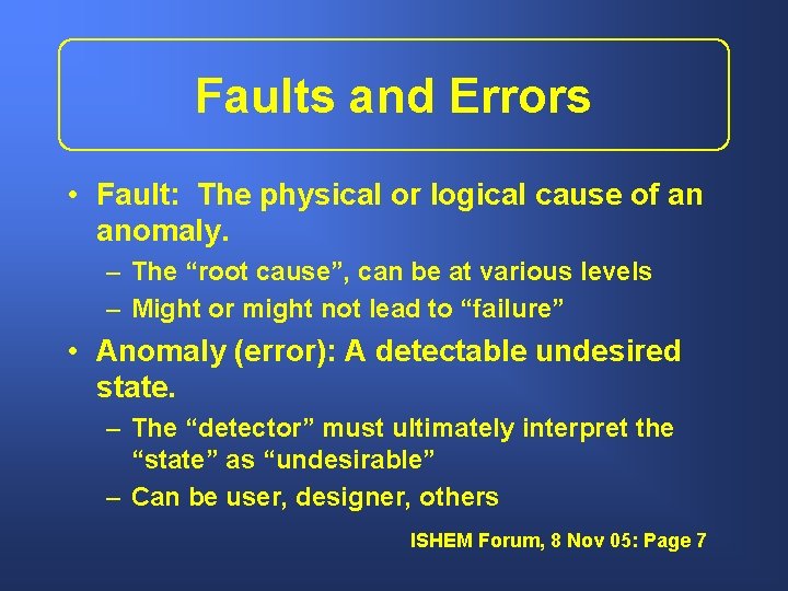 Faults and Errors • Fault: The physical or logical cause of an anomaly. –