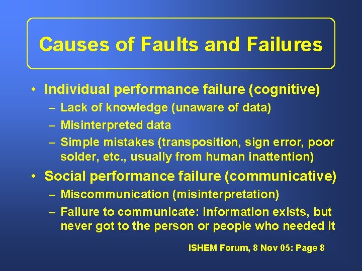 Causes of Faults and Failures • Individual performance failure (cognitive) – Lack of knowledge