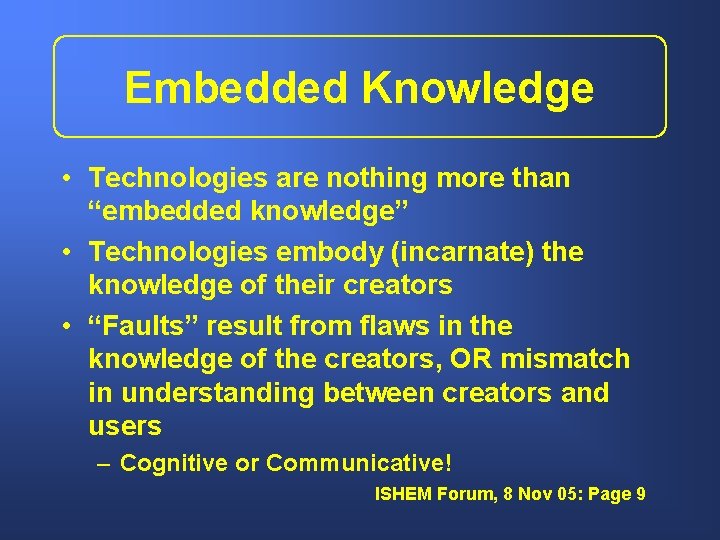 Embedded Knowledge • Technologies are nothing more than “embedded knowledge” • Technologies embody (incarnate)