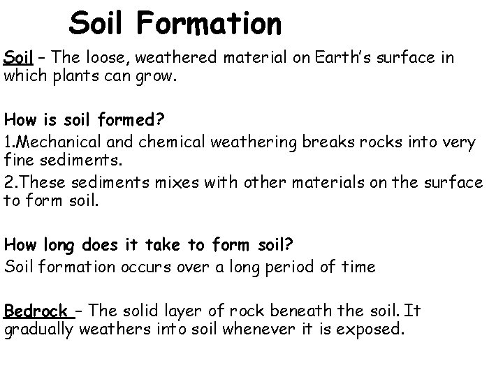 Soil Formation Soil – The loose, weathered material on Earth’s surface in which plants