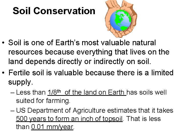 Soil Conservation • Soil is one of Earth’s most valuable natural resources because everything
