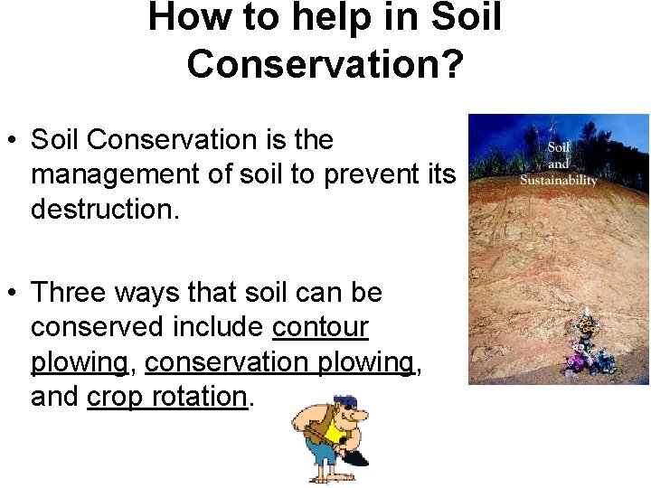 How to help in Soil Conservation? • Soil Conservation is the management of soil