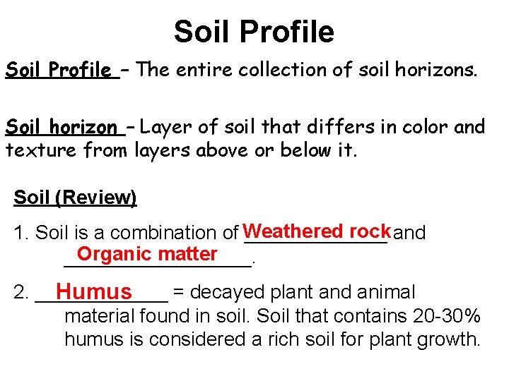 Soil Profile – The entire collection of soil horizons. Soil horizon – Layer of