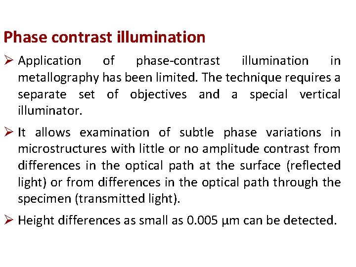 Phase contrast illumination Ø Application of phase-contrast illumination in metallography has been limited. The