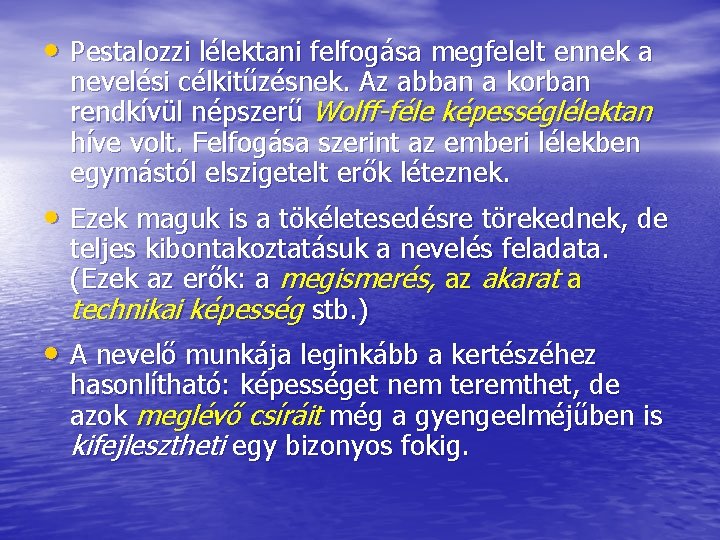  • Pestalozzi lélektani felfogása megfelelt ennek a nevelési célkitűzésnek. Az abban a korban