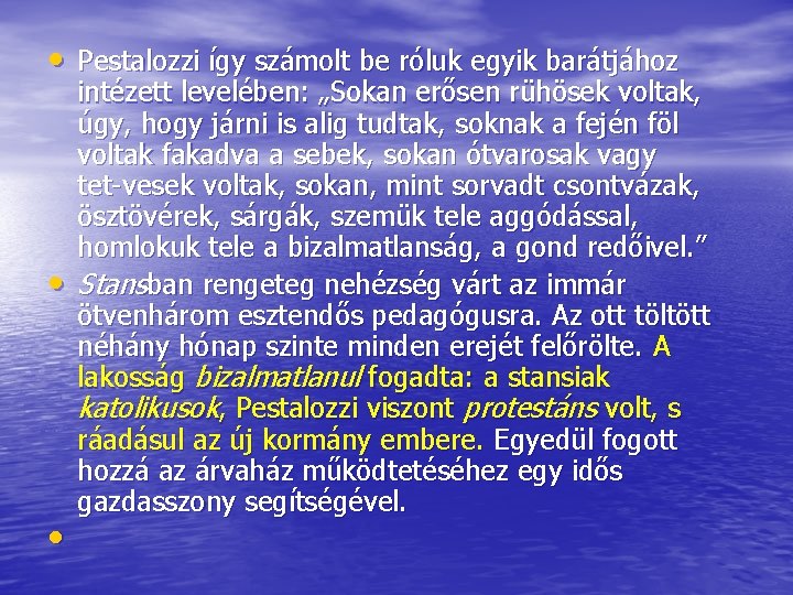  • Pestalozzi így számolt be róluk egyik barátjához • • intézett levelében: „Sokan