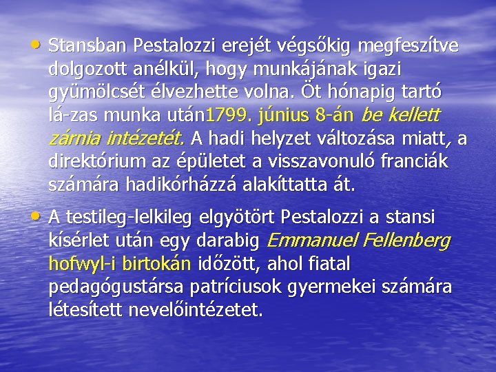  • Stansban Pestalozzi erejét végsőkig megfeszítve dolgozott anélkül, hogy munkájának igazi gyümölcsét élvezhette