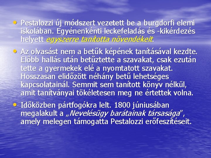  • Pestalozzi új módszert vezetett be a burgdorfi elemi iskolában. Egyénenkénti leckefeladás és