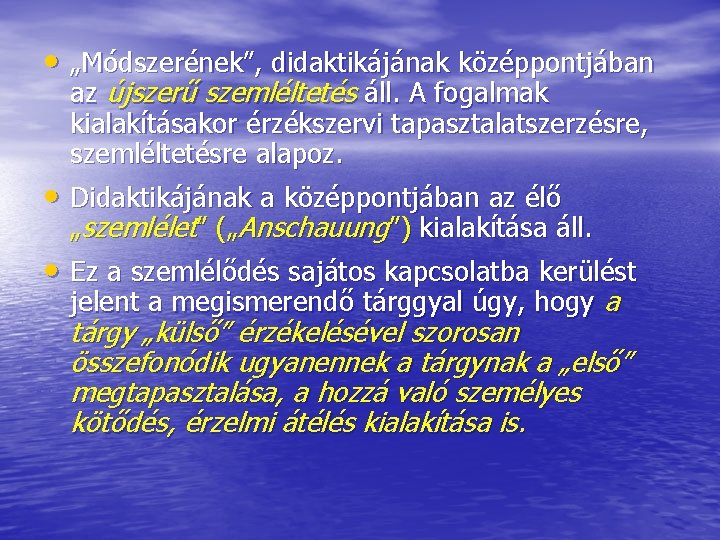  • „Módszerének”, didaktikájának középpontjában az újszerű szemléltetés áll. A fogalmak kialakításakor érzékszervi tapasztalatszerzésre,