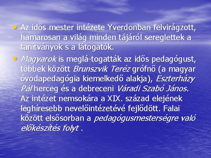  • Az idős mester intézete Yverdonban felvirágzott, • hamarosan a világ minden tájáról