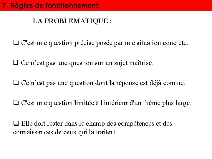 7. Règles de fonctionnement LA PROBLEMATIQUE : q C'est une question précise posée par