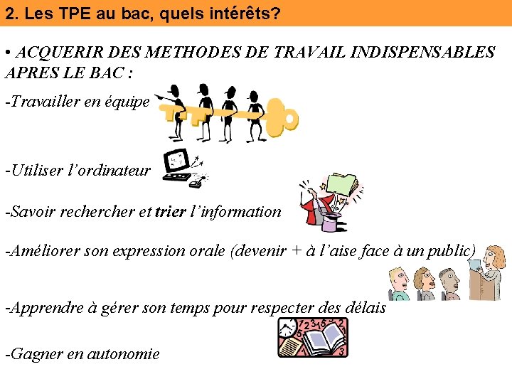 2. Les TPE au bac, quels intérêts? • ACQUERIR DES METHODES DE TRAVAIL INDISPENSABLES