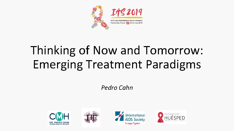 Thinking of Now and Tomorrow: Emerging Treatment Paradigms Pedro Cahn 