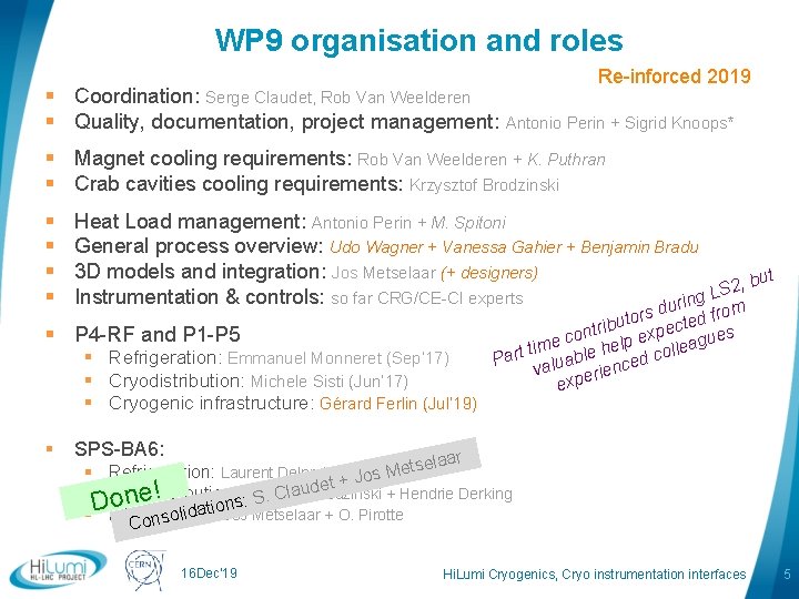 WP 9 organisation and roles Re-inforced 2019 § Coordination: Serge Claudet, Rob Van Weelderen