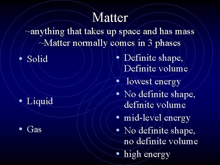 Matter ~anything that takes up space and has mass ~Matter normally comes in 3