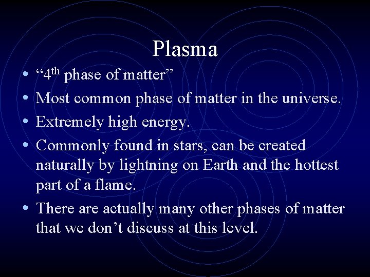 Plasma • • “ 4 th phase of matter” Most common phase of matter