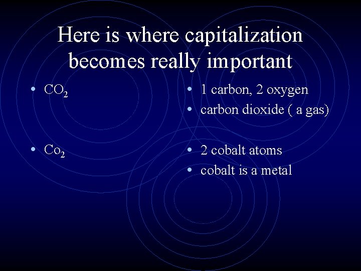 Here is where capitalization becomes really important • CO 2 • 1 carbon, 2