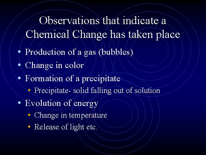 Observations that indicate a Chemical Change has taken place • Production of a gas