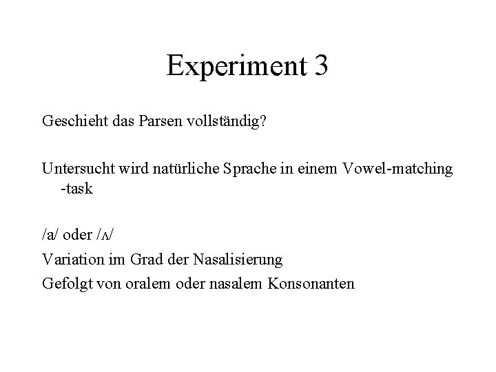 Experiment 3 Geschieht das Parsen vollständig? Untersucht wird natürliche Sprache in einem Vowel-matching -task