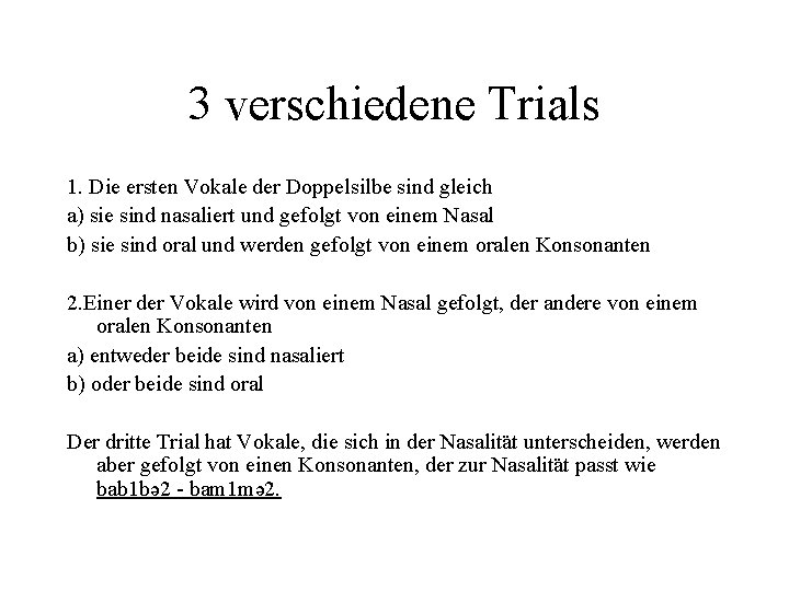 3 verschiedene Trials 1. Die ersten Vokale der Doppelsilbe sind gleich a) sie sind