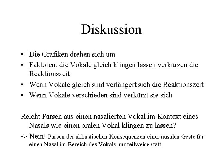 Diskussion • Die Grafiken drehen sich um • Faktoren, die Vokale gleich klingen lassen