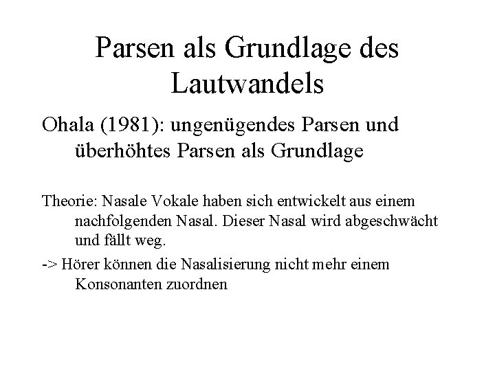 Parsen als Grundlage des Lautwandels Ohala (1981): ungenügendes Parsen und überhöhtes Parsen als Grundlage