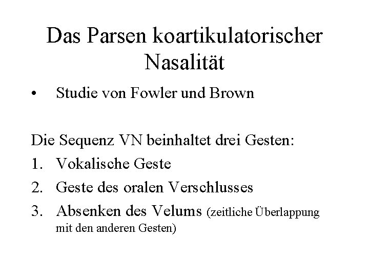 Das Parsen koartikulatorischer Nasalität • Studie von Fowler und Brown Die Sequenz VN beinhaltet