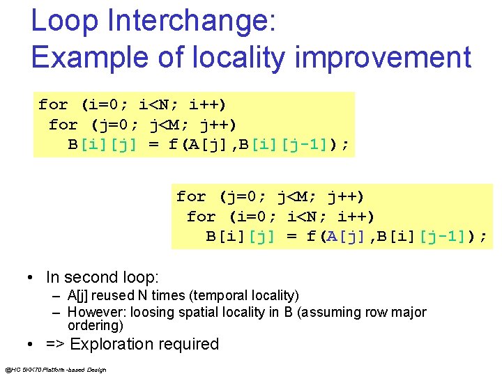 Loop Interchange: Example of locality improvement for (i=0; i<N; i++) for (j=0; j<M; j++)