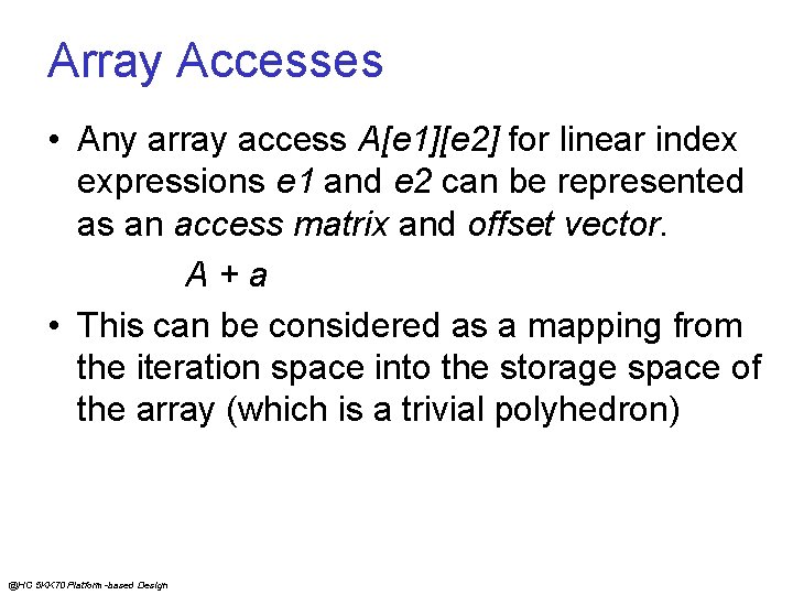 Array Accesses • Any array access A[e 1][e 2] for linear index expressions e