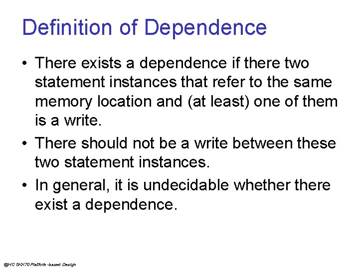 Definition of Dependence • There exists a dependence if there two statement instances that