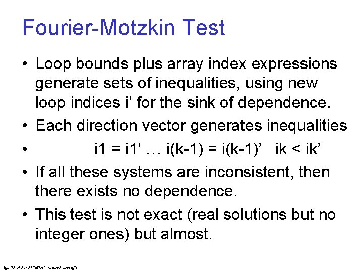 Fourier-Motzkin Test • Loop bounds plus array index expressions generate sets of inequalities, using