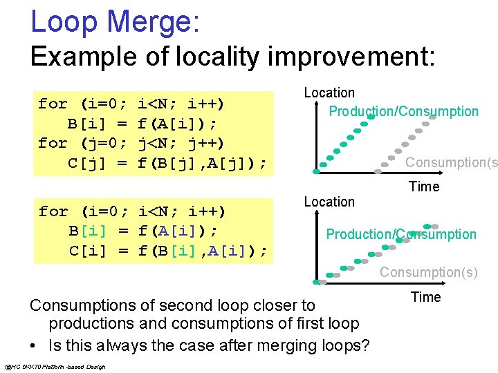 Loop Merge: Example of locality improvement: for (i=0; B[i] = for (j=0; C[j] =