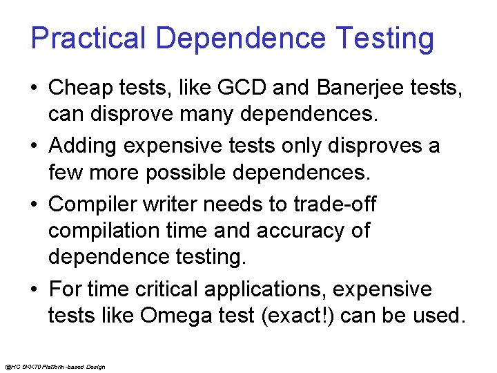 Practical Dependence Testing • Cheap tests, like GCD and Banerjee tests, can disprove many